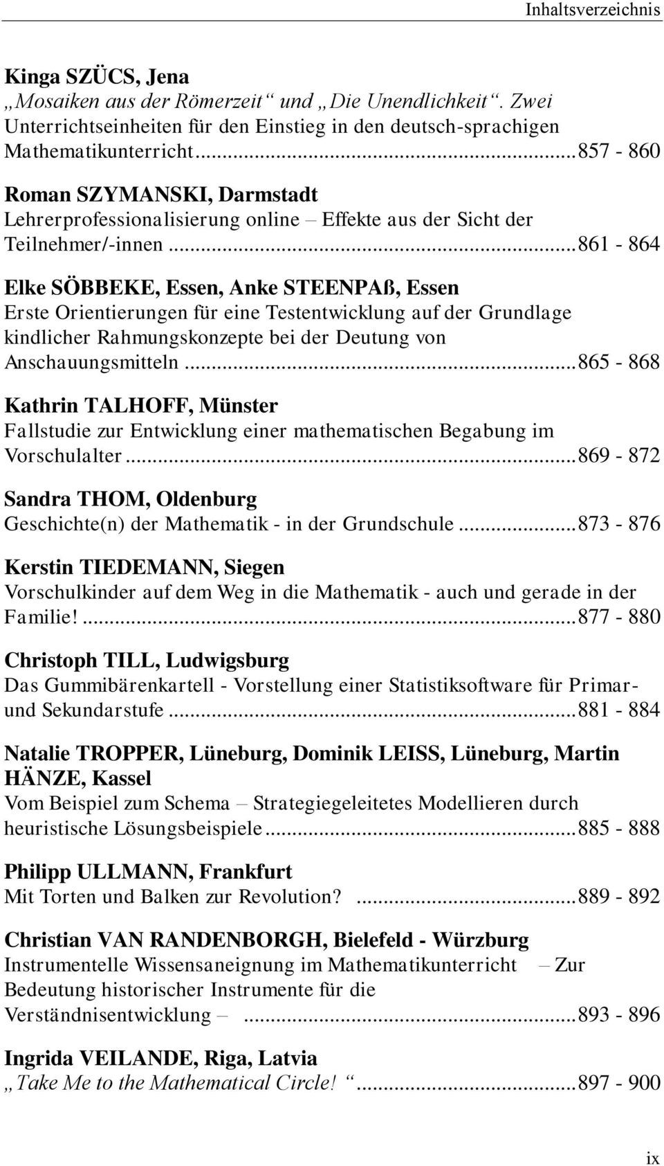 .. 861-864 Elke SÖBBEKE, Essen, Anke STEENPAß, Essen Erste Orientierungen für eine Testentwicklung auf der Grundlage kindlicher Rahmungskonzepte bei der Deutung von Anschauungsmitteln.