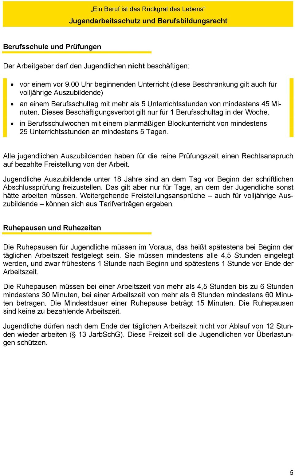 Dieses Beschäftigungsverbot gilt nur für 1 Berufsschultag in der Woche. in Berufsschulwochen mit einem planmäßigen Blockunterricht von mindestens 25 Unterrichtsstunden an mindestens 5 Tagen.