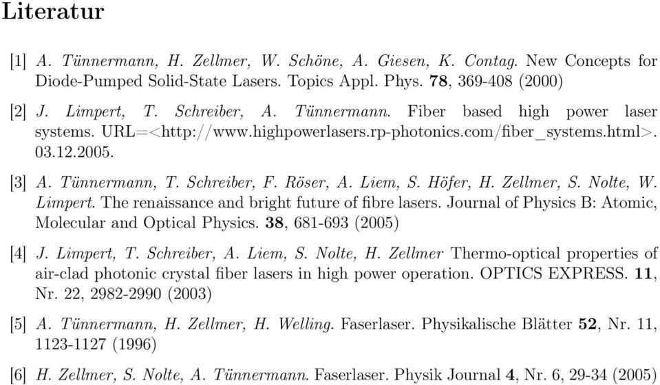 Zellmer, S. Nolte, W. Limpert. The renaissance and bright future of fibre lasers. Journal of Physics B: Atomic, Molecular and Optical Physics. 38, 681-693 (2005) [4] J. Limpert, T. Schreiber, A.