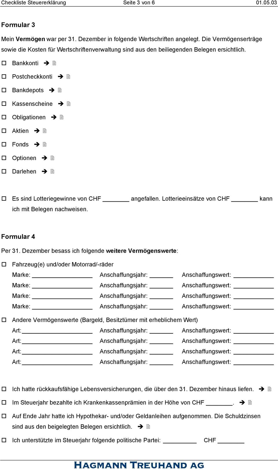 o Bankkonti Ë 2 o Postcheckkonti Ë 2 o Bankdepots Ë 2 o Kassenscheine Ë 2 o Obligationen Ë 2 o Aktien Ë 2 o Fonds Ë 2 o Optionen Ë 2 o Darlehen Ë 2 o Es sind Lotteriegewinne von angefallen.