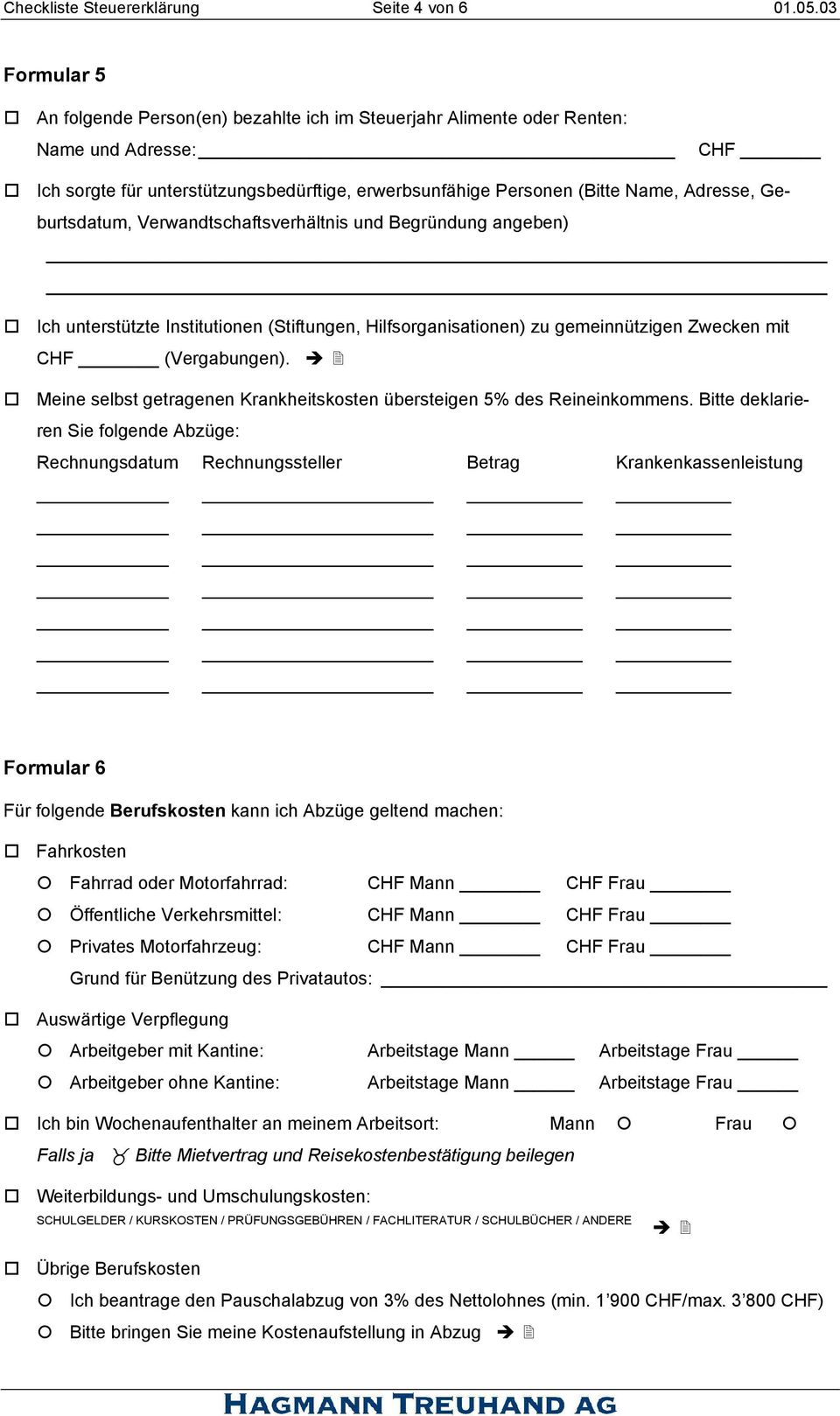 Geburtsdatum, Verwandtschaftsverhältnis und Begründung angeben) o Ich unterstützte Institutionen (Stiftungen, Hilfsorganisationen) zu gemeinnützigen Zwecken mit (Vergabungen).