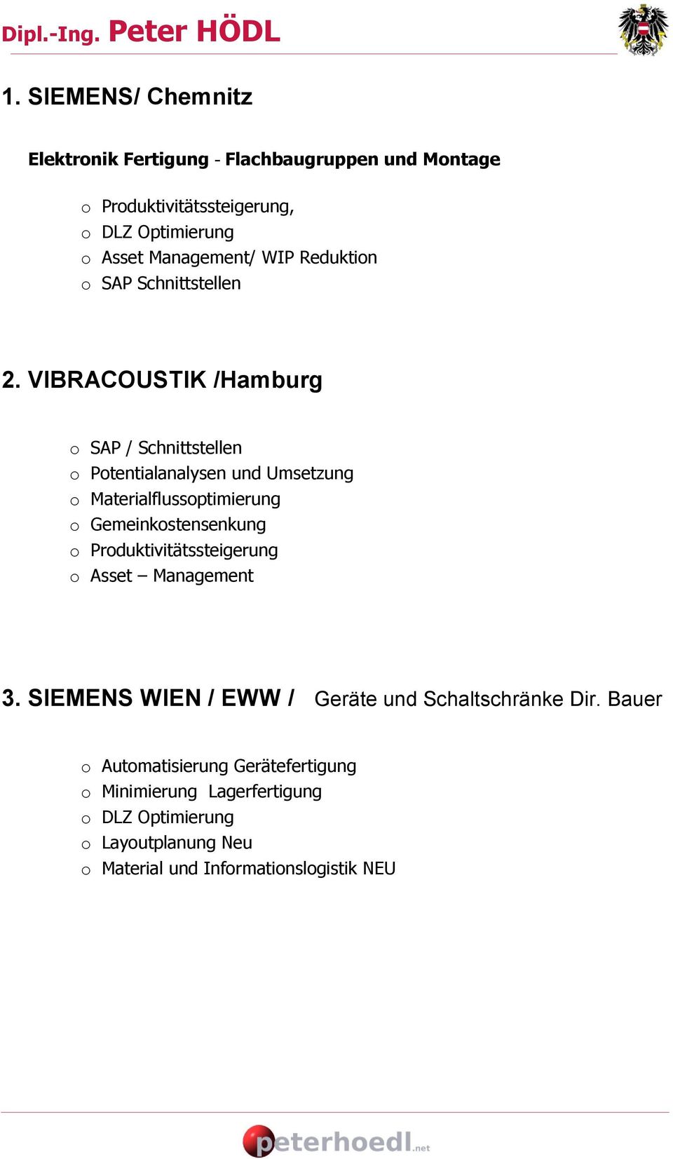 VIBRACOUSTIK /Hamburg o SAP / Schnittstellen n und Umsetzung o Materialflussoptimierung o Gemeinkostensenkung o