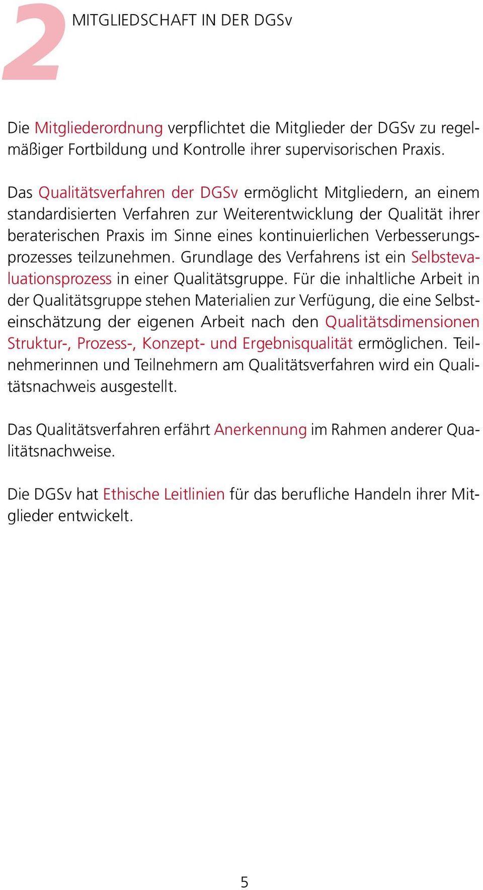 Verbesserungsprozesses teilzunehmen. Grundlage des Verfahrens ist ein Selbstevaluationsprozess in einer Qualitätsgruppe.