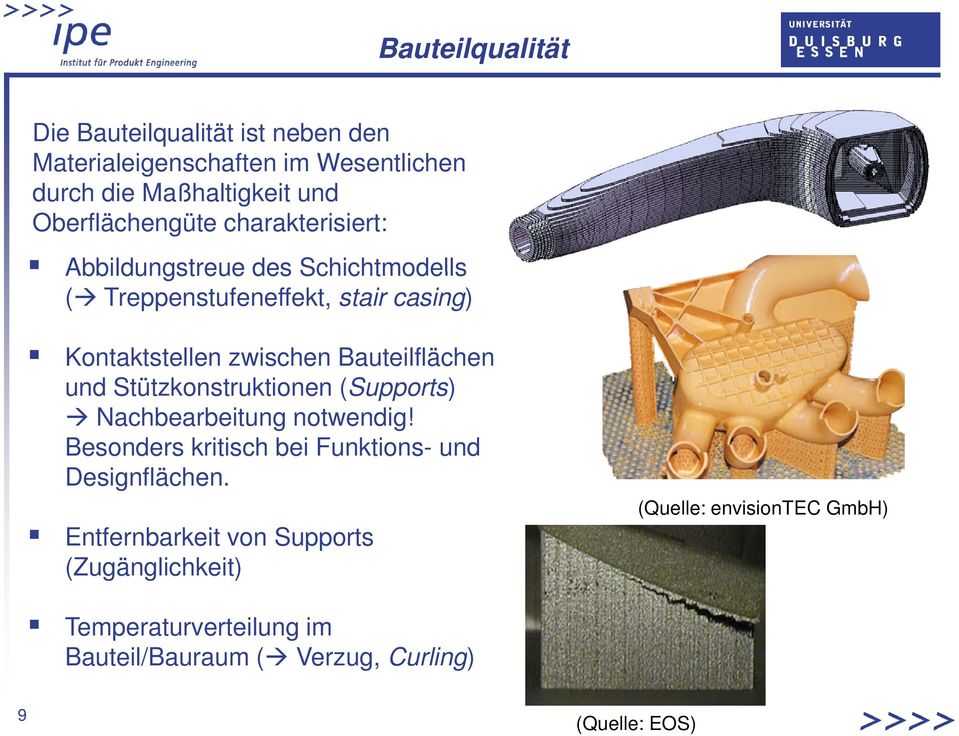 Bauteilflächen und Stützkonstruktionen (Supports) Nachbearbeitung notwendig! Besonders kritisch bei Funktions- und Designflächen.