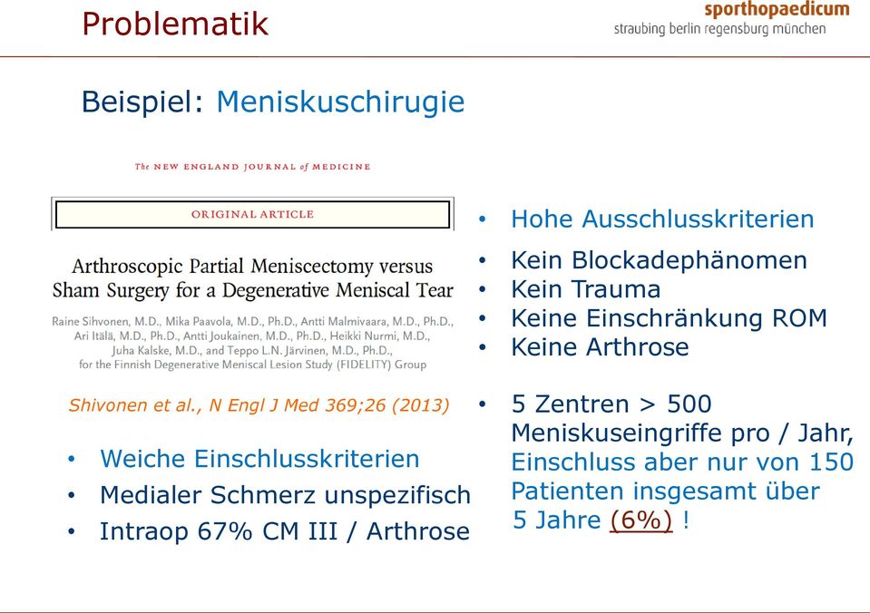 , N Engl J Med 369;26 (2013) Weiche Einschlusskriterien Medialer Schmerz unspezifisch Intraop