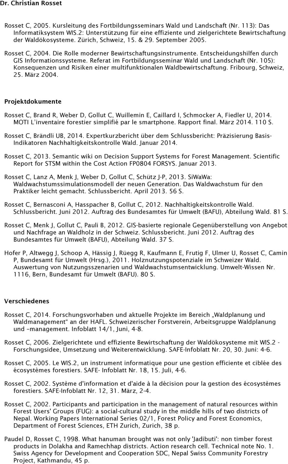 Referat im Fortbildungsseminar Wald und Landschaft (Nr. 105): Konsequenzen und Risiken einer multifunktionalen Waldbewirtschaftung. Fribourg, Schweiz, 25. März 2004.