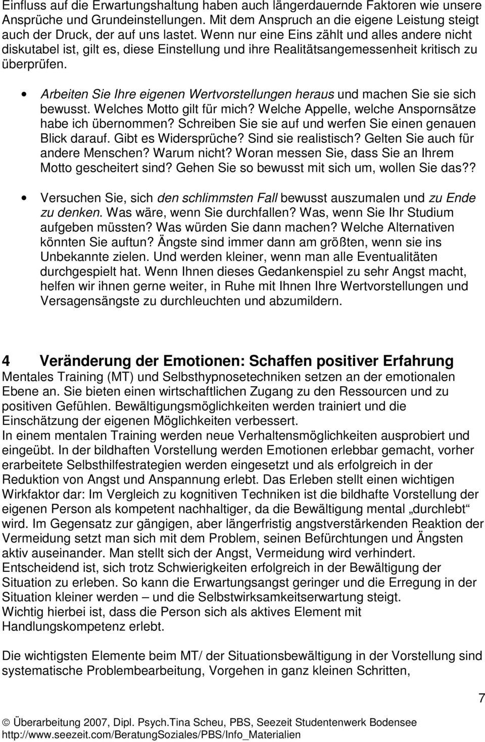 Arbeiten Sie Ihre eigenen Wertvorstellungen heraus und machen Sie sie sich bewusst. Welches Motto gilt für mich? Welche Appelle, welche Anspornsätze habe ich übernommen?