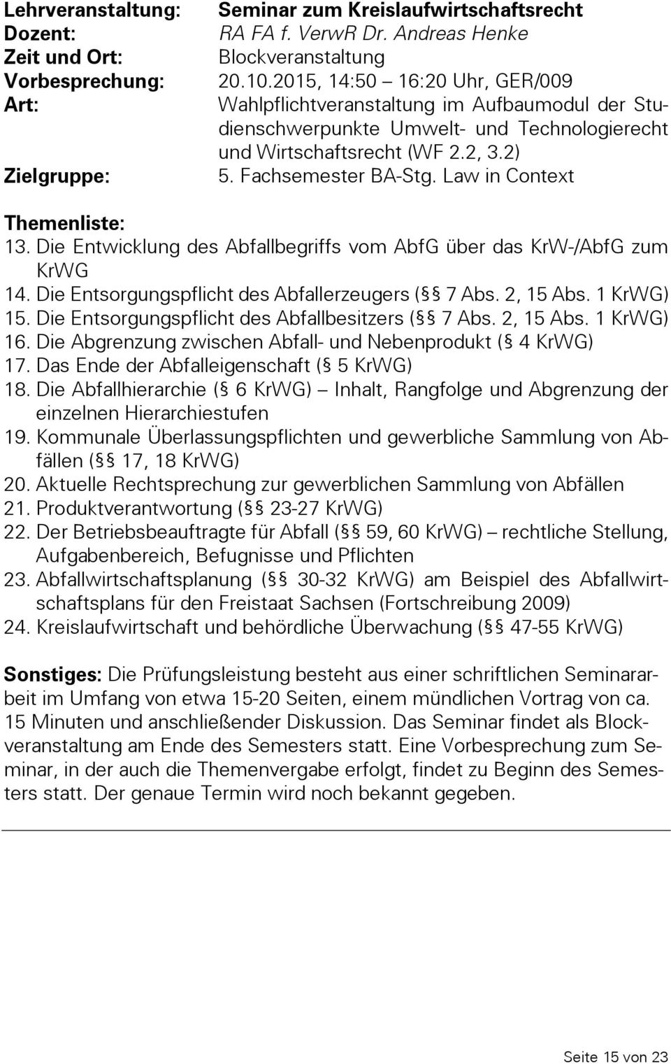 Die Entwicklung des Abfallbegriffs vom AbfG über das KrW-/AbfG zum KrWG 14. Die Entsorgungspflicht des Abfallerzeugers ( 7 Abs. 2, 15 Abs. 1 KrWG) 15.