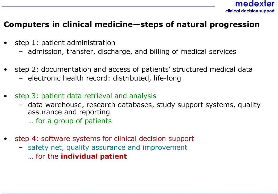 distributed, life-long step 3: patient data retrieval and analysis data warehouse, research databases, study support systems, quality