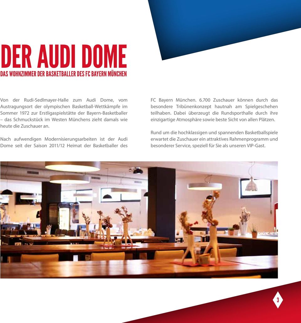 Nach aufwendigen Modernisierungsarbeiten ist der Audi Dome seit der Saison 2011/12 Heimat der Basketballer des FC Bayern München. 6.