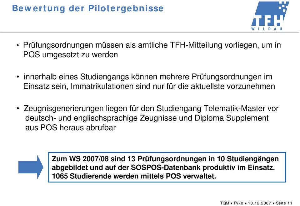 Studiengang Telematik-Master vor deutsch- und englischsprachige Zeugnisse und Diploma Supplement aus POS heraus abrufbar Zum WS 2007/08 sind 13
