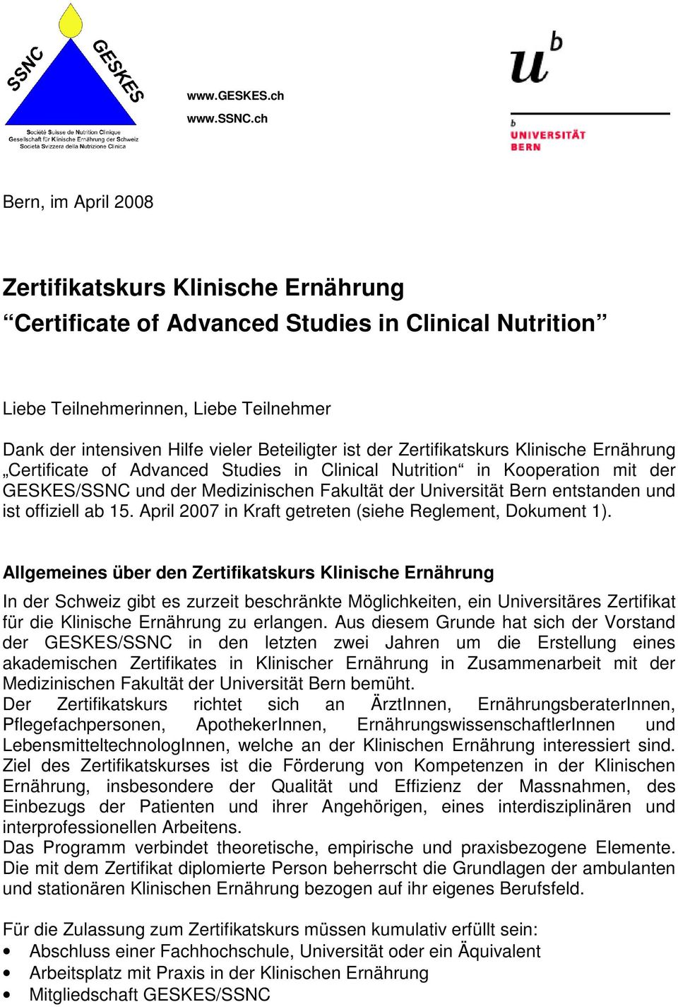 ist der Zertifikatskurs Klinische Ernährung Certificate of Advanced Studies in Clinical Nutrition in Kooperation mit der und der Medizinischen Fakultät der Universität Bern entstanden und ist
