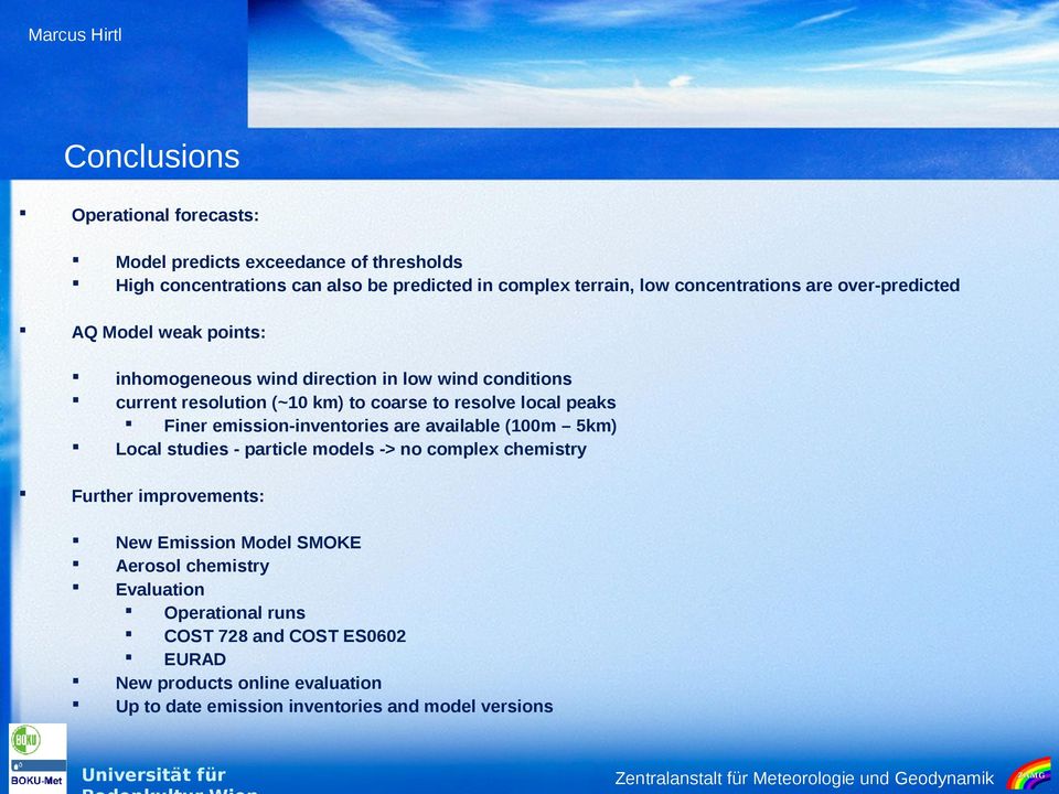 peaks Finer emission-inventories are available (100m 5km) Local studies - particle models -> no complex chemistry Further improvements: New Emission Model