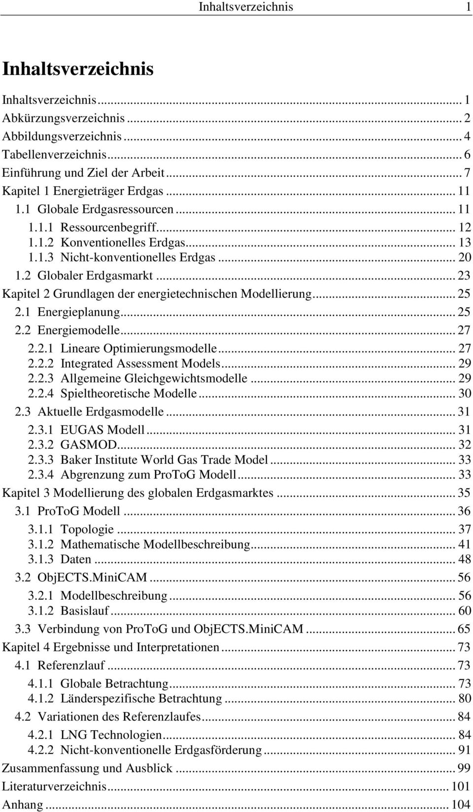 2 Globaler Erdgasmarkt... 23 Kapitel 2 Grundlagen der energietechnischen Modellierung... 25 2.1 Energieplanung... 25 2.2 Energiemodelle... 27 2.2.1 Lineare Optimierungsmodelle... 27 2.2.2 Integrated Assessment Models.