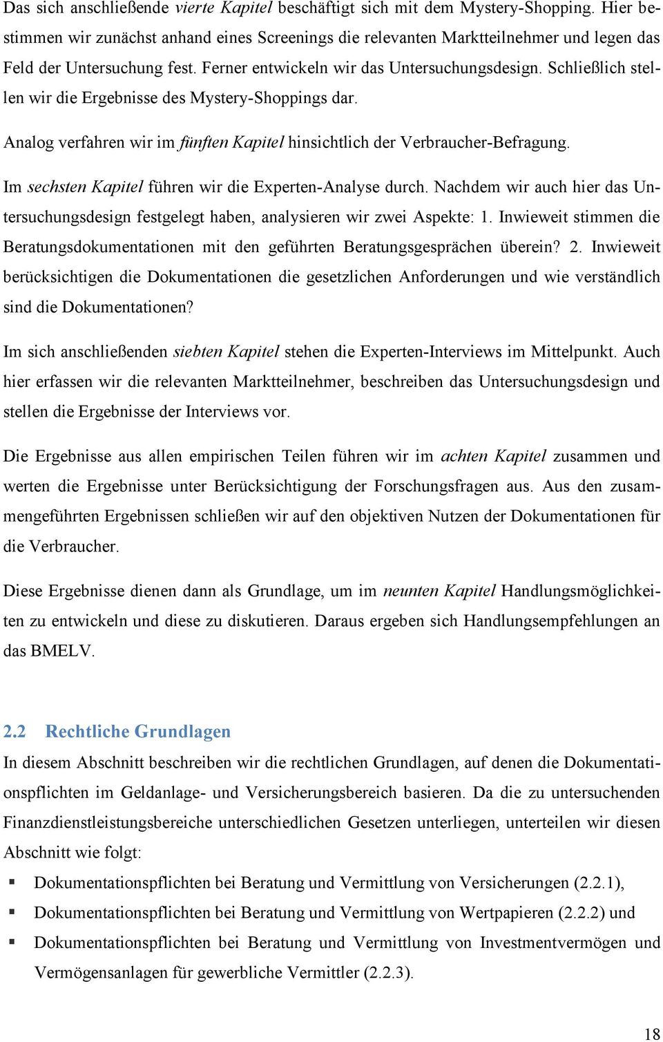 Schließlich stellen wir die Ergebnisse des Mystery-Shoppings dar. Analog verfahren wir im fünften Kapitel hinsichtlich der Verbraucher-Befragung.