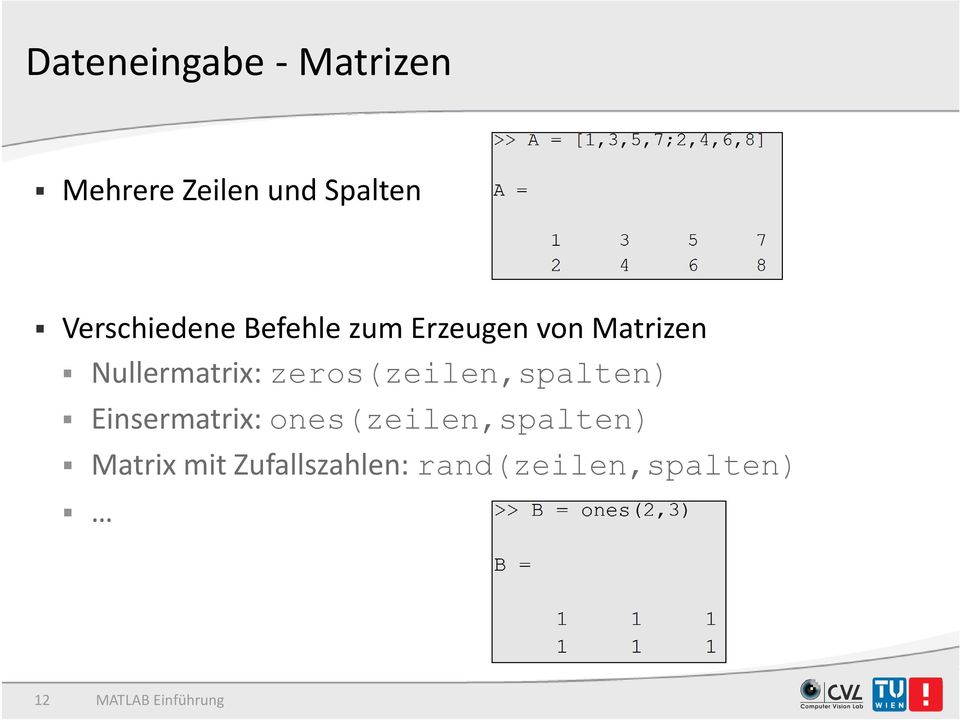 Nullermatrix: zeros(zeilen,spalten) Einsermatrix: