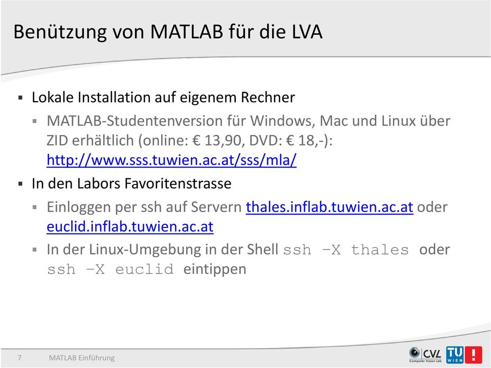 inflab.tuwien.ac.at oder euclid.inflab.tuwien.ac.at In der Linux Umgebung in der Shell ssh X thales oder ssh X euclid eintippen 7