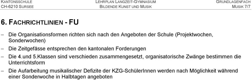 Die Zeitgefässe entsprechen den kantonalen Forderungen Die 4.und 5.