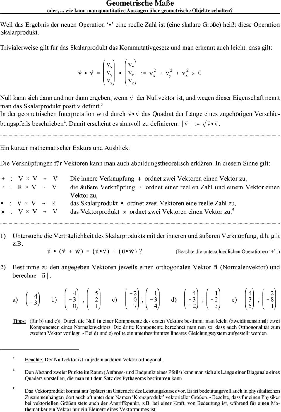 Nullvektor ist, und wegen dieser Eigenschaft nennt man das Skalarprodukt positiv definit.