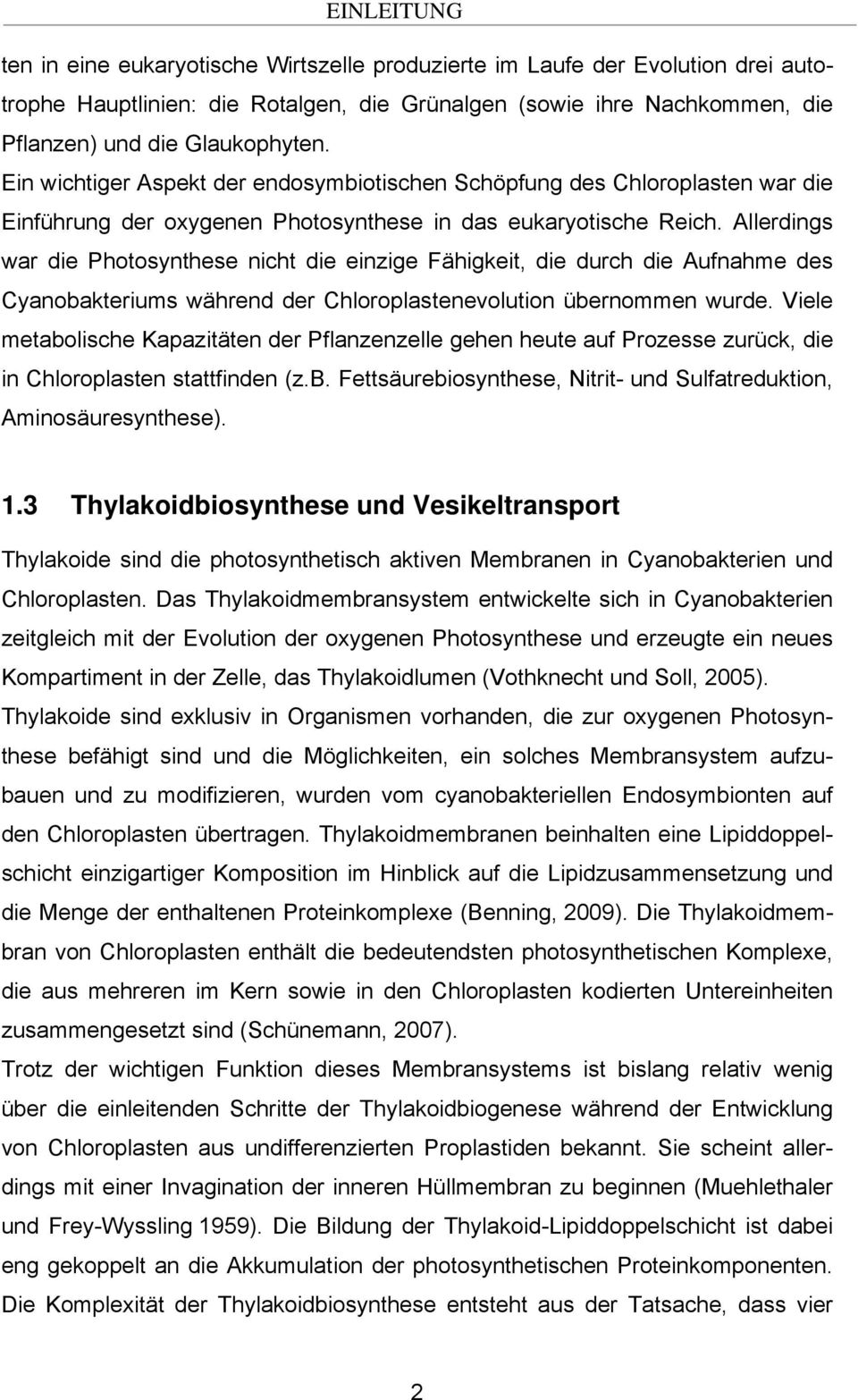 Allerdings war die Photosynthese nicht die einzige Fähigkeit, die durch die Aufnahme des Cyanobakteriums während der Chloroplastenevolution übernommen wurde.