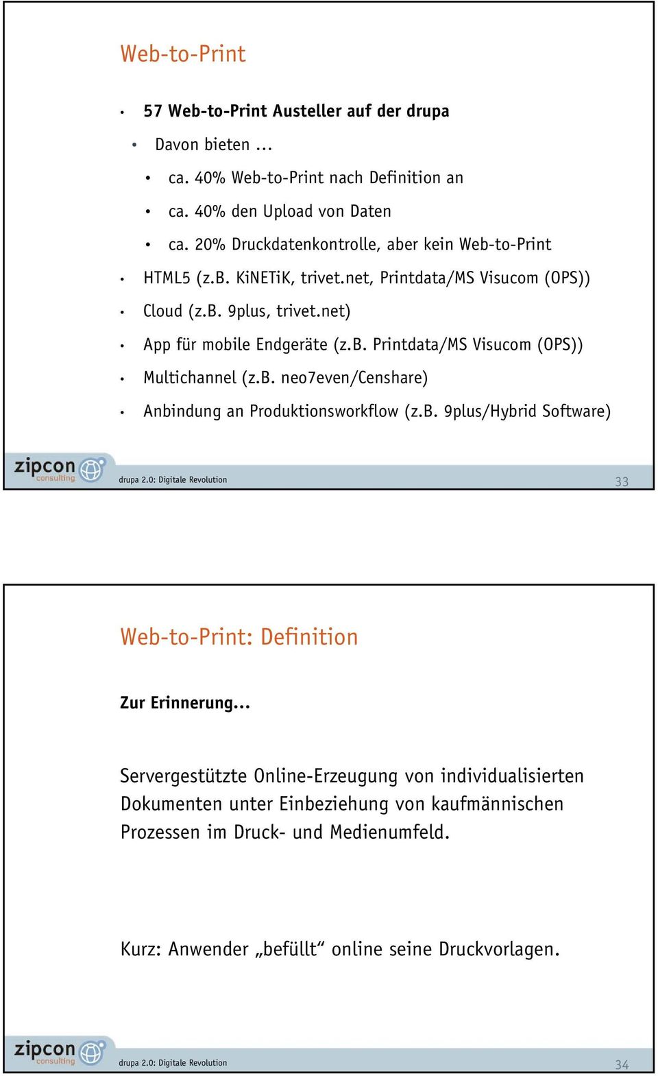b. neo7even/censhare) Anbindung an Produktionsworkflow (z.b. 9plus/Hybrid Software) 33 Web-to-Print: Definition Zur Erinnerung Servergestützte Online-Erzeugung von
