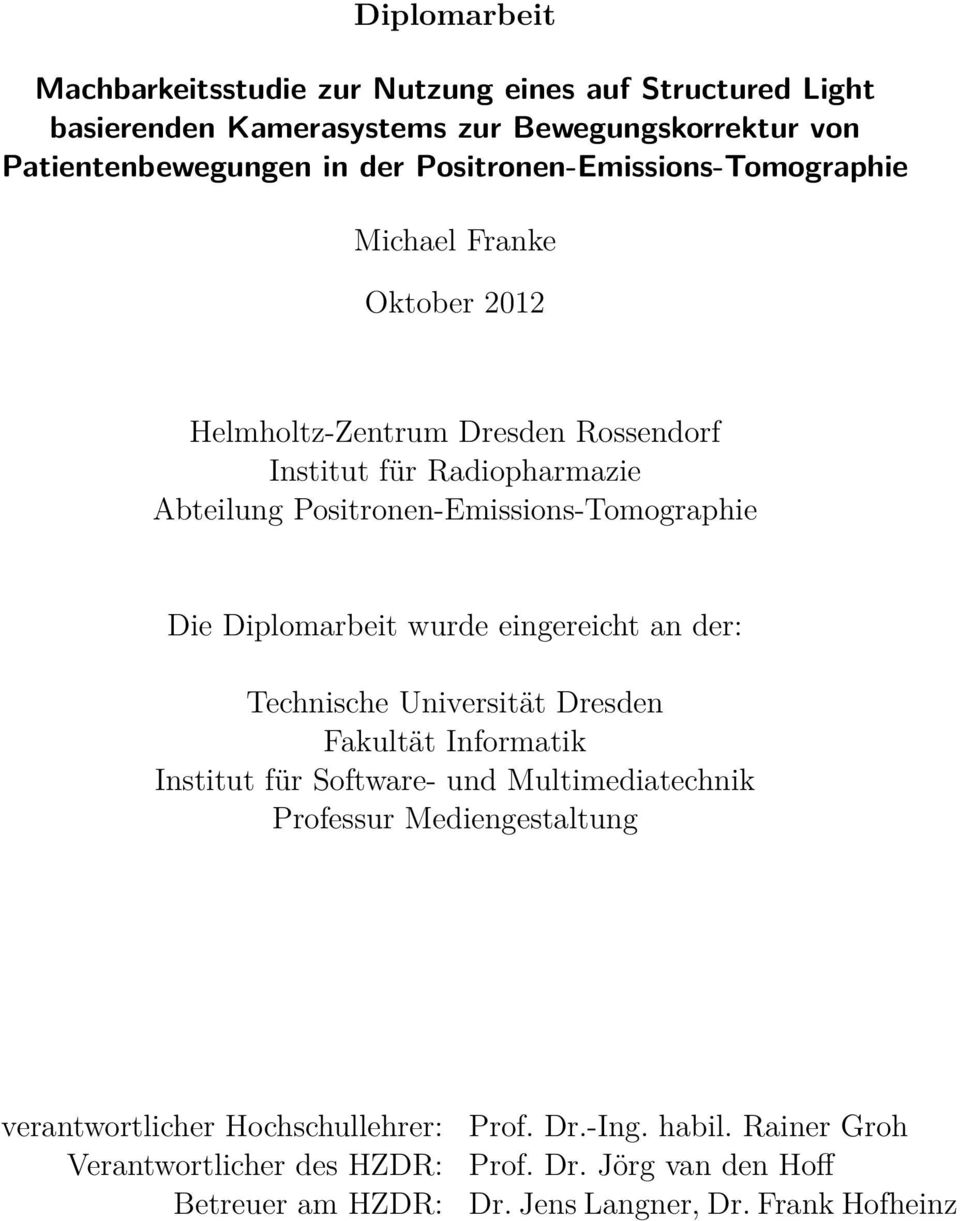 Positronen-Emissions-Tomographie Die Diplomarbeit wurde eingereicht an der: Technische Universität Dresden Fakultät Informatik Institut für Software- und