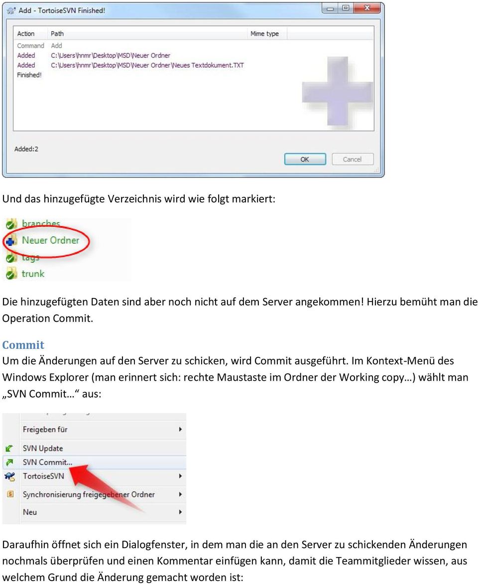 Im Kontext-Menü des Windows Explorer (man erinnert sich: rechte Maustaste im Ordner der Working copy ) wählt man SVN Commit aus: Daraufhin öffnet sich