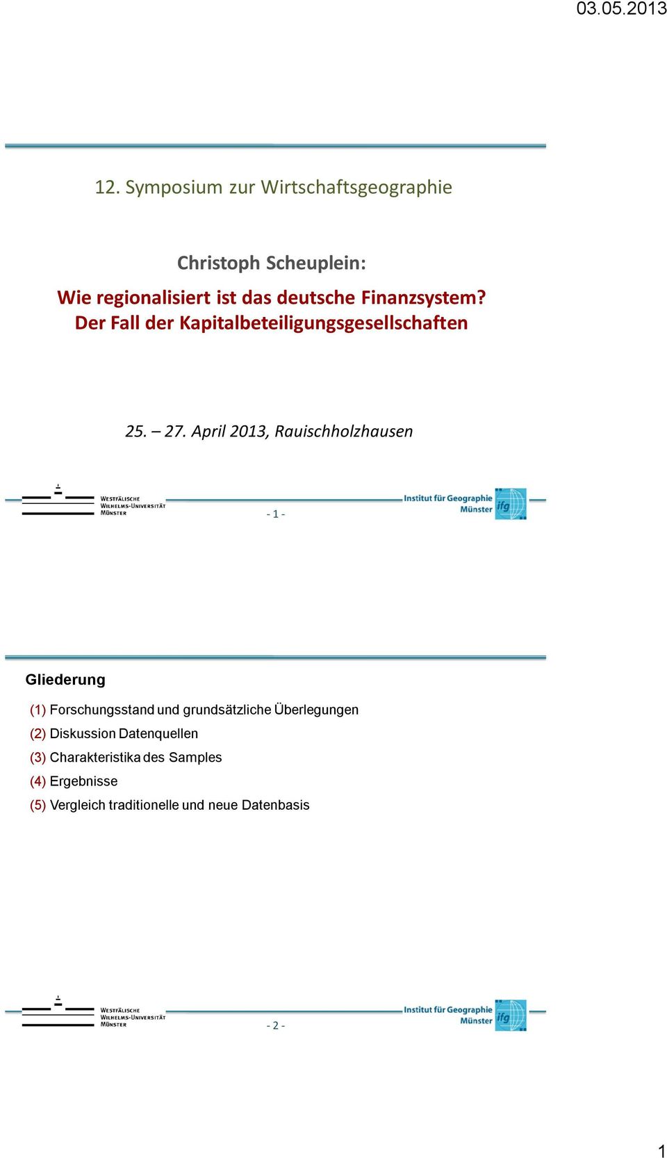 April 2013, Rauischholzhausen - 1 - Gliederung (1) Forschungsstand und grundsätzliche Überlegungen
