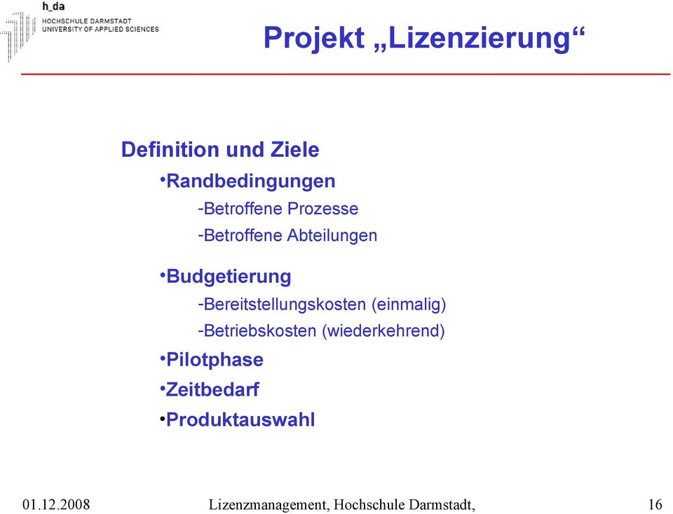 (einmalig) -Betriebskosten (wiederkehrend) Pilotphase Zeitbedarf