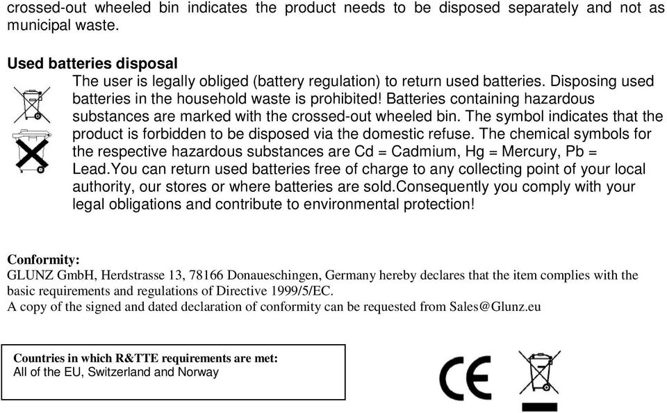 Batteries containing hazardous substances are marked with the crossed-out wheeled bin. The symbol indicates that the product is forbidden to be disposed via the domestic refuse.