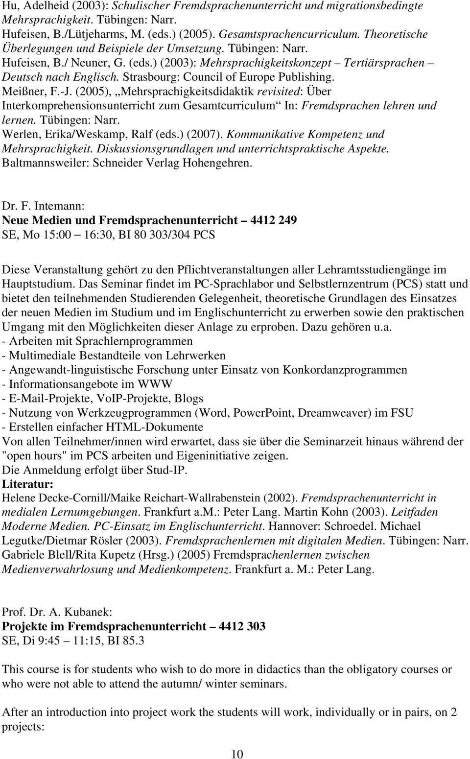 Strasbourg: Council of Europe Publishing. Meißner, F.-J. (2005), Mehrsprachigkeitsdidaktik revisited: Über Interkomprehensionsunterricht zum Gesamtcurriculum In: Fremdsprachen lehren und lernen.
