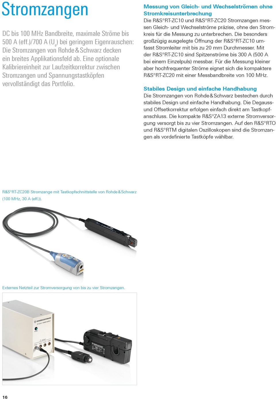 Messung von Gleich- und Wechselströmen ohne Stromkreisunterbrechung Die R&S RT-ZC10 und R&S RT-ZC20 Stromzangen messen Gleich- und Wechselströme präzise, ohne den Stromkreis für die Messung zu