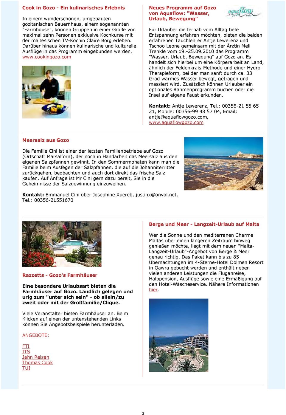 com Neues Programm auf Gozo von Aquaflow: "Wasser, Urlaub, Bewegung" Für Urlauber die fernab vom Alltag tiefe Entspannung erfahren möchten, bieten die beiden erfahrenen Tauchlehrer Antje Lewerenz und