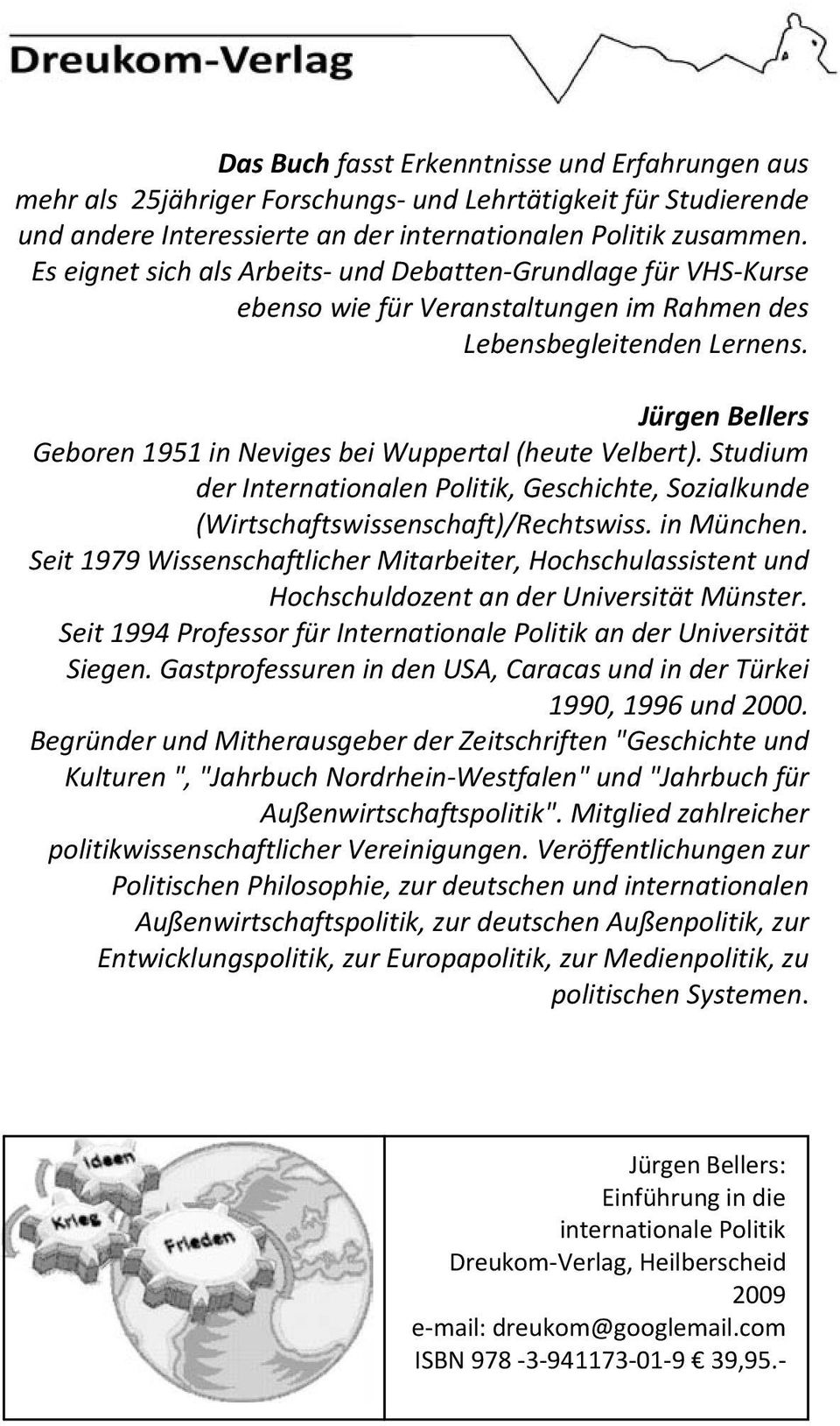 Jürgen Bellers Geboren 1951 in Neviges bei Wuppertal (heute Velbert). Studium der Internationalen Politik, Geschichte, Sozialkunde (Wirtschaftswissenschaft)/Rechtswiss. in München.