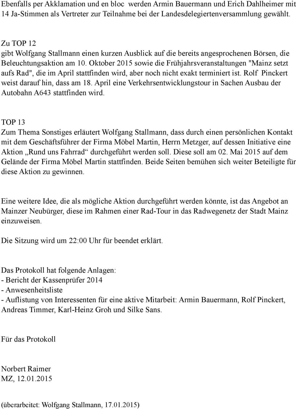 Oktober 2015 sowie die Frühjahrsveranstaltungen "Mainz setzt aufs Rad", die im April stattfinden wird, aber noch nicht exakt terminiert ist. Rolf Pinckert weist darauf hin, dass am 18.