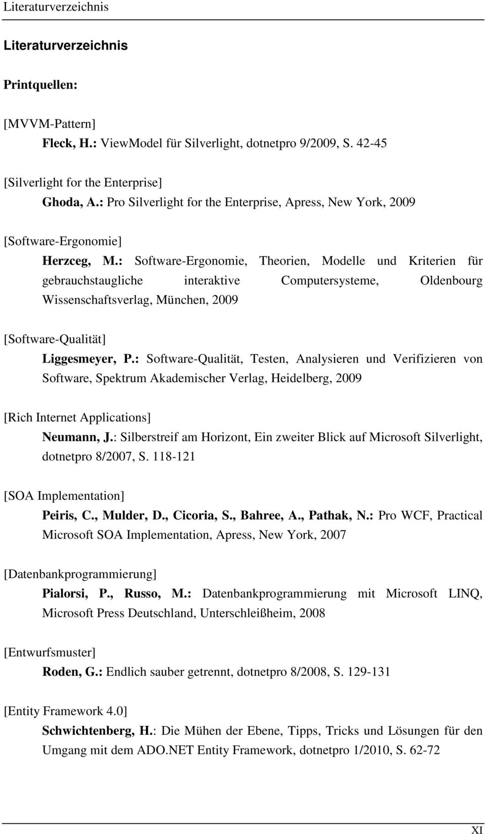: Software-Ergonomie, Theorien, Modelle und Kriterien für gebrauchstaugliche interaktive Computersysteme, Oldenbourg Wissenschaftsverlag, München, 2009 [Software-Qualität] Liggesmeyer, P.