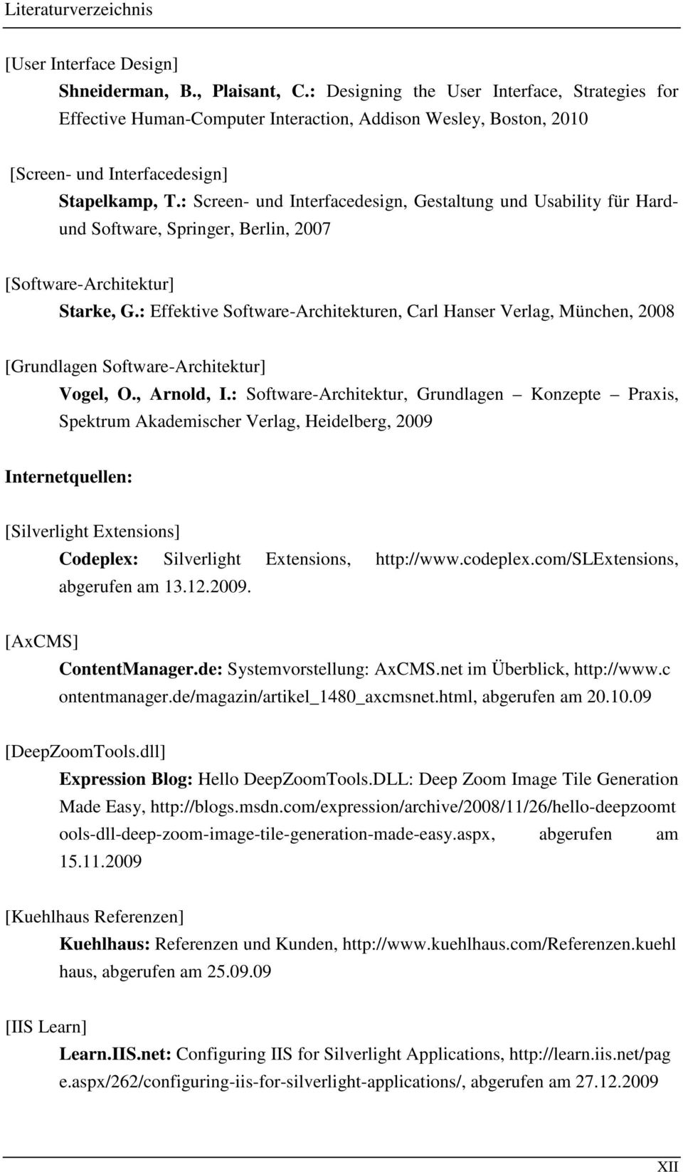 : Screen- und Interfacedesign, Gestaltung und Usability für Hard- und Software, Springer, Berlin, 2007 [Software-Architektur] Starke, G.