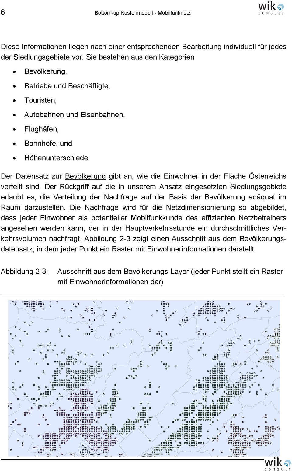 Der Datensatz zur Bevölkerung gibt an, wie die Einwohner in der Fläche Österreichs verteilt sind.
