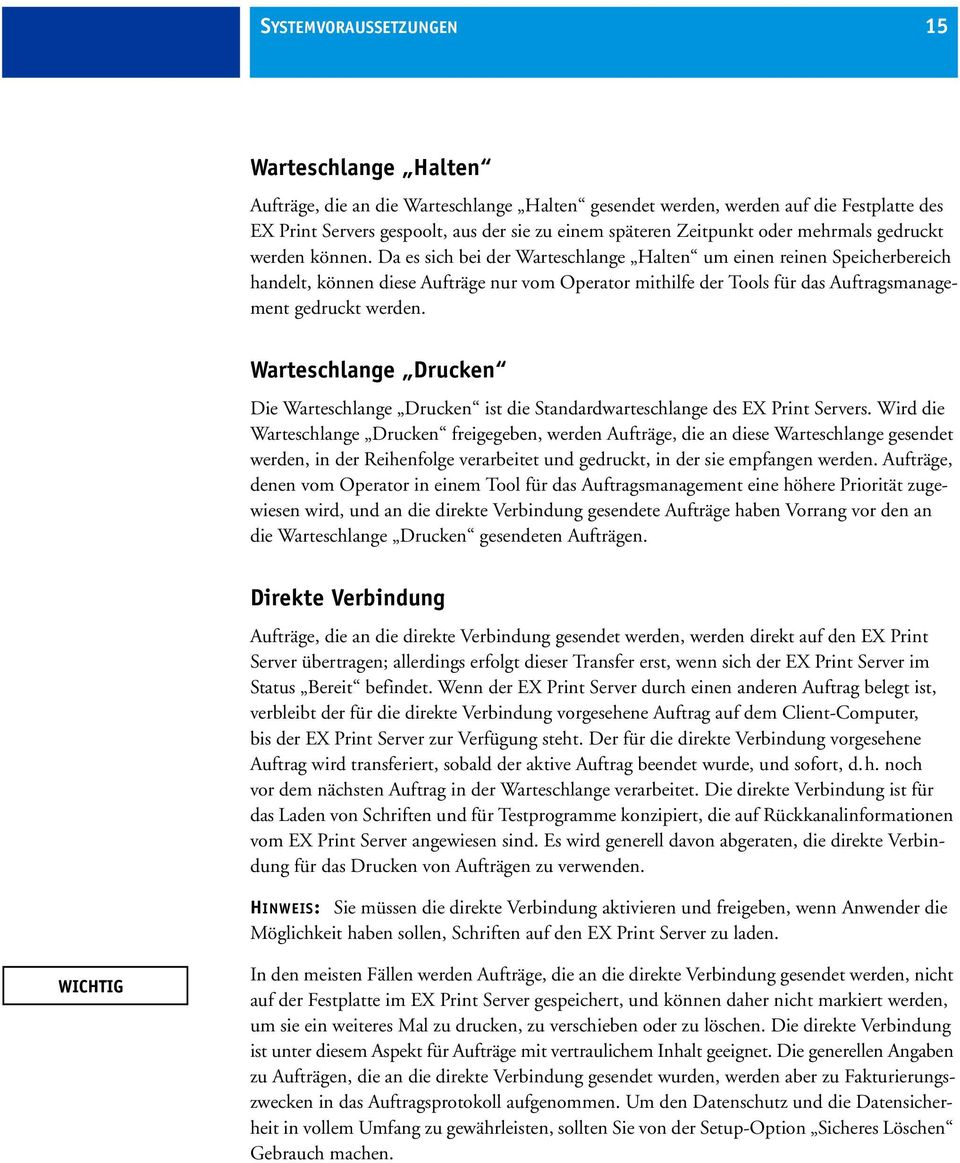 Da es sich bei der Warteschlange Halten um einen reinen Speicherbereich handelt, können diese Aufträge nur vom Operator mithilfe der Tools für das Auftragsmanagement gedruckt werden.