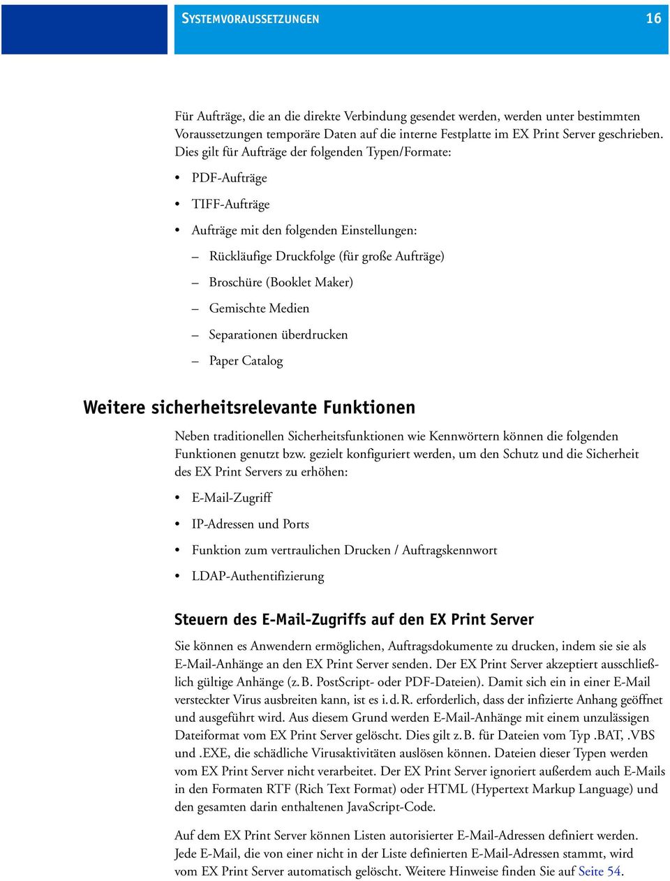 Gemischte Medien Separationen überdrucken Paper Catalog Weitere sicherheitsrelevante Funktionen Neben traditionellen Sicherheitsfunktionen wie Kennwörtern können die folgenden Funktionen genutzt bzw.