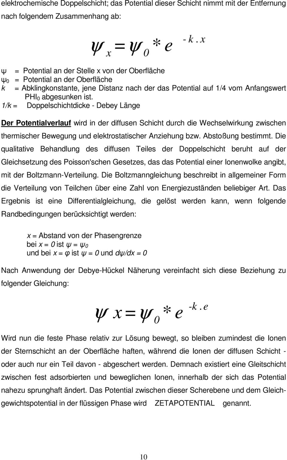 1/k = Doppelschichtdicke - Debey Länge Der Potentialverlauf wird in der diffusen Schicht durch die Wechselwirkung zwischen thermischer Bewegung und elektrostatischer Anziehung bzw. Abstoßung bestimmt.