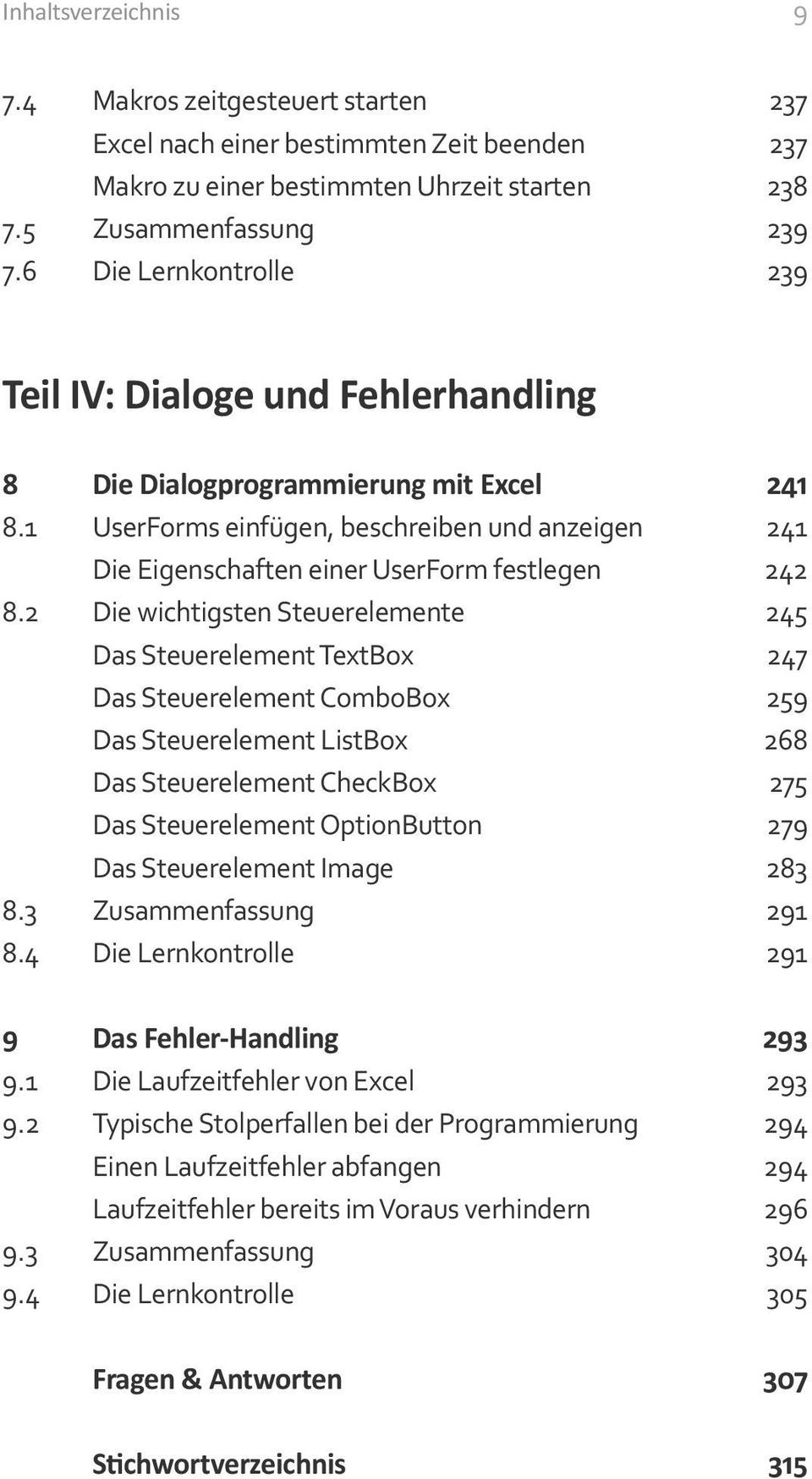 2 Die wichtigsten Steuerelemente 245 Das Steuerelement TextBox 247 Das Steuerelement ComboBox 259 Das Steuerelement ListBox 268 Das Steuerelement CheckBox 275 Das Steuerelement OptionButton 279