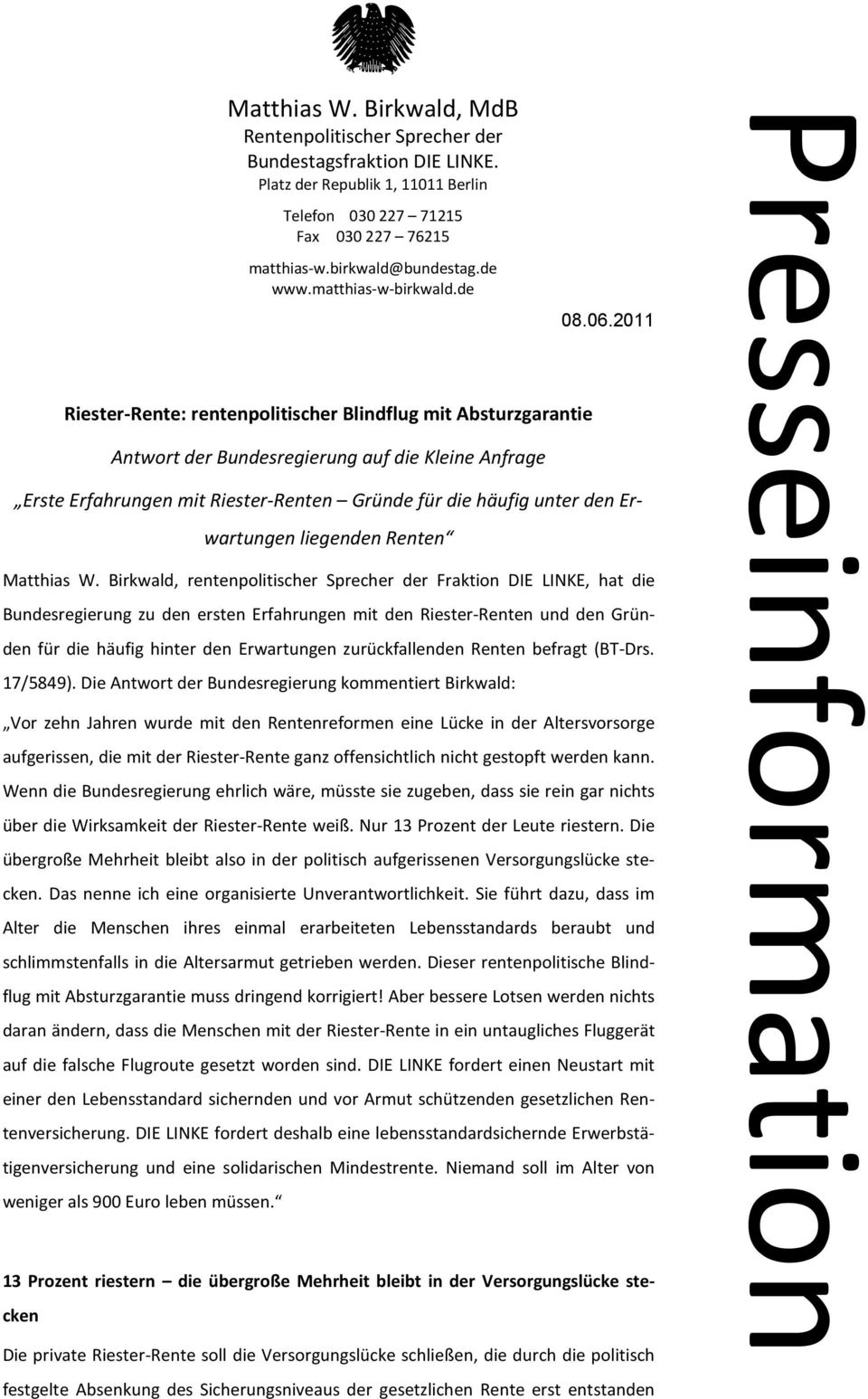 2011 Riester-Rente: rentenpolitischer Blindflug mit Absturzgarantie Antwort der Bundesregierung auf die Kleine Anfrage Erste Erfahrungen mit Riester-Renten Gründe für die häufig unter den Erwartungen