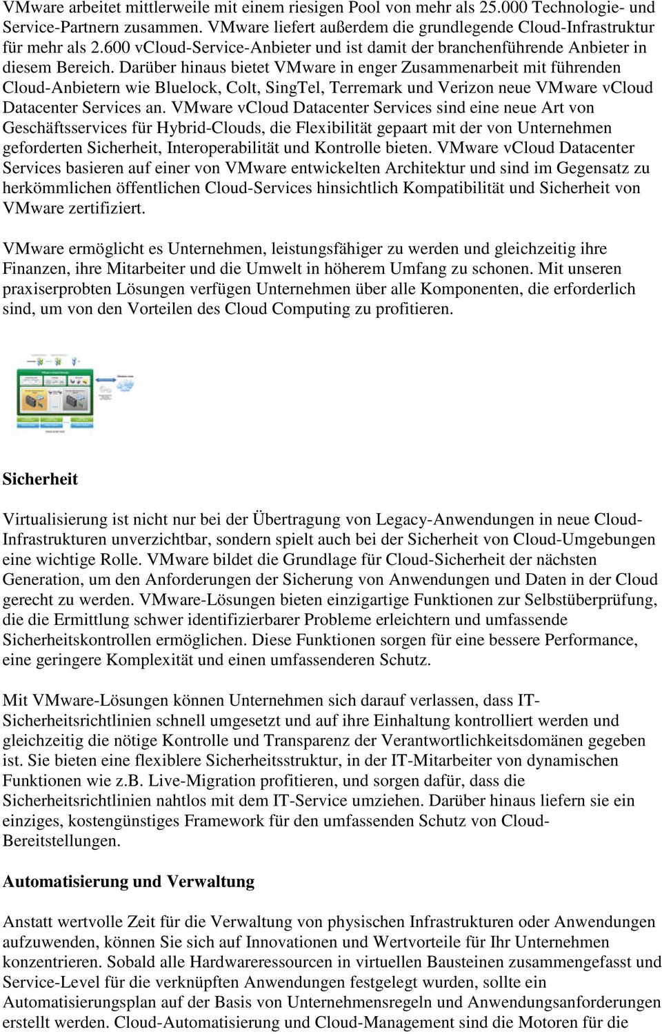 Darüber hinaus bietet VMware in enger Zusammenarbeit mit führenden Cloud-Anbietern wie Bluelock, Colt, SingTel, Terremark und Verizon neue VMware vcloud Datacenter Services an.