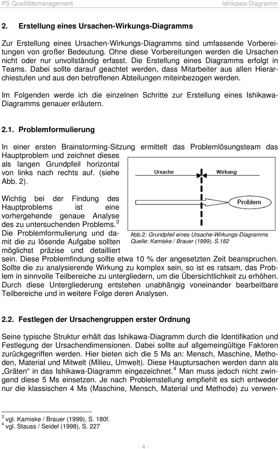 Dabei sollte darauf geachtet werden, dass Mitarbeiter aus allen Hierarchiestufen und aus den betroffenen Abteilungen miteinbezogen werden.