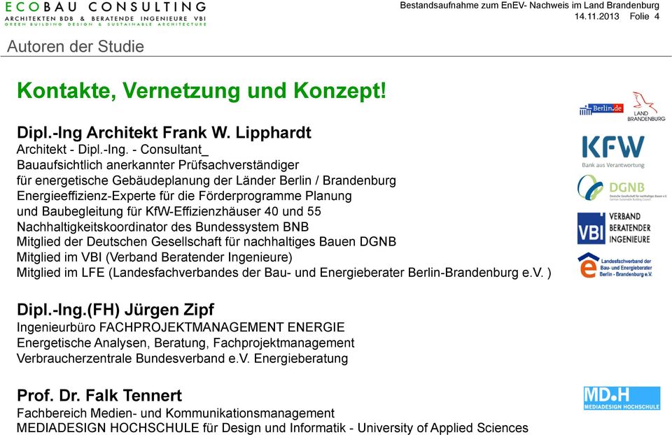 - Consultant_ Bauaufsichtlich anerkannter Prüfsachverständiger für energetische Gebäudeplanung der Länder Berlin / Brandenburg Energieeffizienz-Experte für die Förderprogramme Planung und