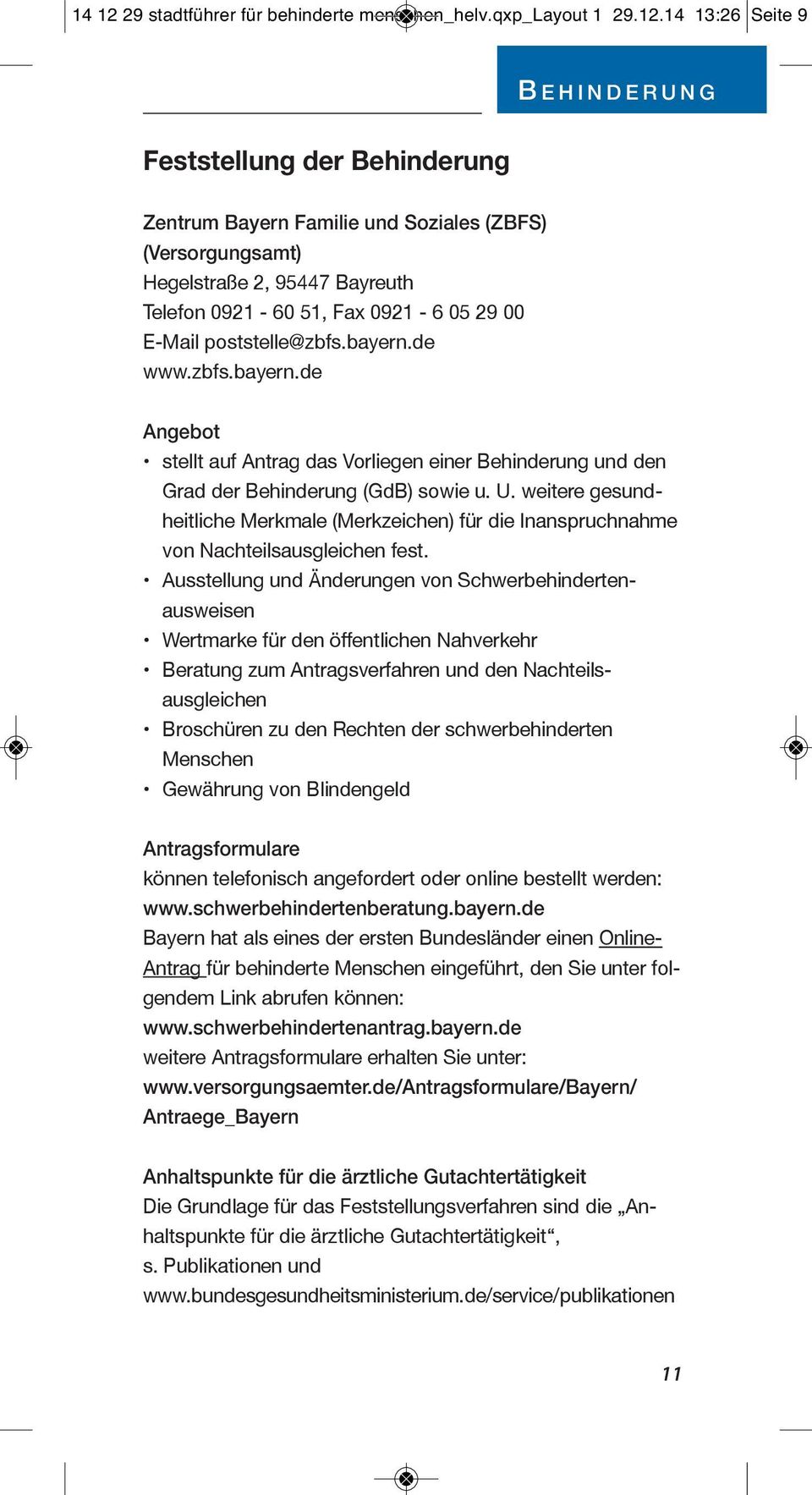 14 13:26 Seite 9 B E H I N D E R U N G Feststellung der Behinderung Behinderung Zentrum Bayern Familie und Soziales (ZBFS) Zentrum Bayern Familie und Soziales (ZBFS) (Versorgungsamt) (Versorgungsamt)
