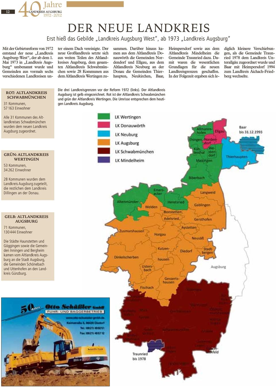 Der neue Großlandkreis setzte sich aus weiten Teilen des Altlandkreises Augsburg, dem gesamten Altlandkreis Schwabmünchen sowie 28 Kommunen aus dem Altlandkreis Wertingen zusammen.