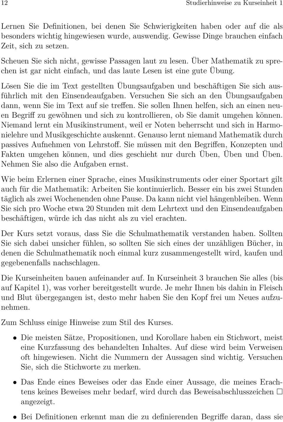 Lösen Sie die im Text gestellten Übungsaufgaben und beschäftigen Sie sich ausführlich mit den Einsendeaufgaben. Versuchen Sie sich an den Übungsaufgaben dann, wenn Sie im Text auf sie treffen.