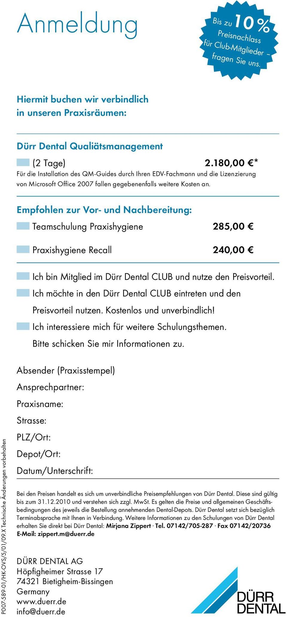 Empfohlen zur Vor- und Nachbereitung: Teamschulung Praxishygiene 285,00 Praxishygiene Recall 240,00 Ich bin Mitglied im Dürr Dental CLUB und nutze den Preisvorteil.